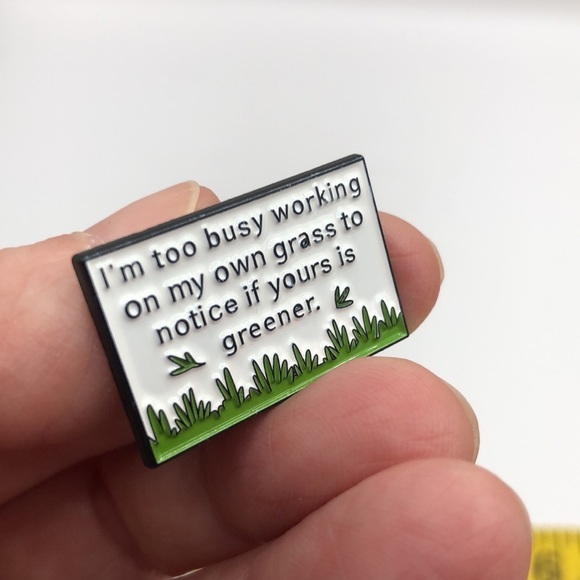 3/$25 “I’m Too Busy Working On My Own Grass To Notice If Yours Is Greener” Pin - Picture 8 of 9